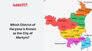 Which District of Haryana is Known as the City of Martyrs?