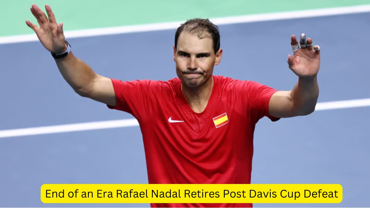 End of an Era Rafael Nadal Retires Post Davis Cup Defeat