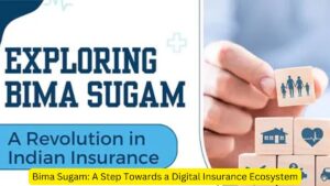 Bima Sugam A Step Towards a Digital Insurance Ecosystem