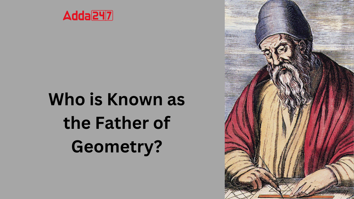 Who is Known as the Father of Geometry?