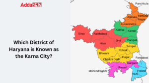 Which District of Haryana is Known as the Karna City?