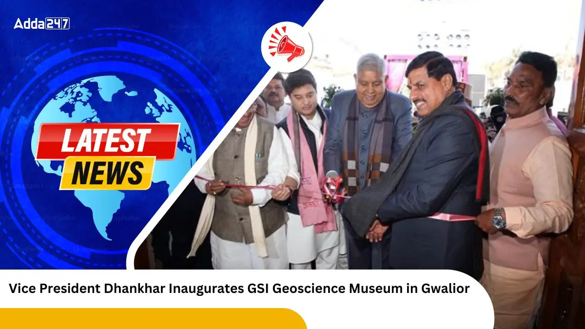 Vice President Dhankhar Inaugurates GSI Geoscience Museum in Gwalior