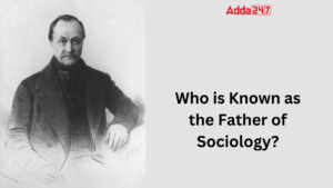 Who is Known as the Father of Sociology?