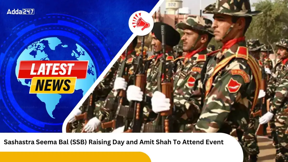 Sashastra Seema Bal (SSB) Raising Day and Amit Shah To Attend Event