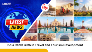 India Ranks 39th in Travel and Tourism Development Index 2024