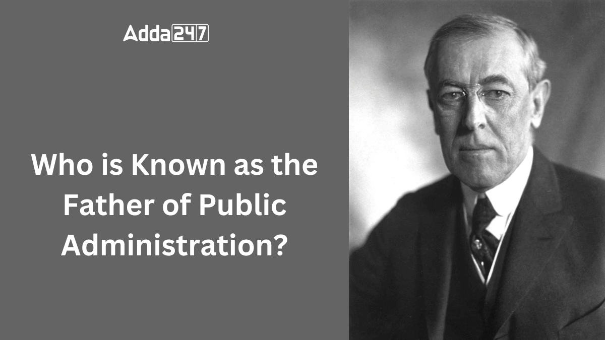 Who is Known as the Father of Public Administration?