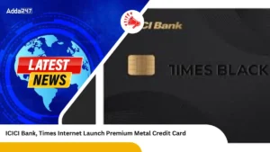 ICICI Bank, Times Internet Launch Premium Metal Credit Card