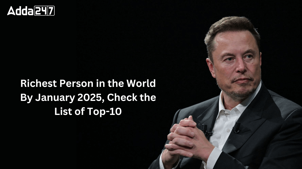 Richest Person in the World By January 2025, Check the List of Top-10