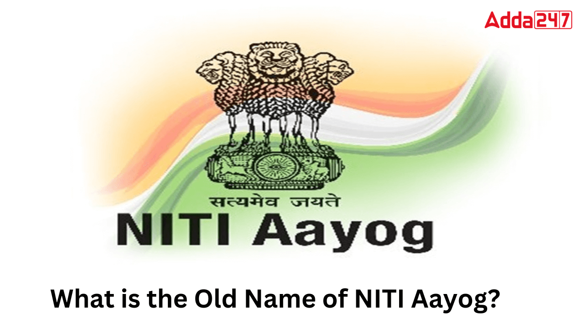 What is the Old Name of NITI Aayog?