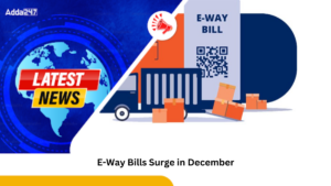 E-Way Bills Surge in December, Second-Highest in Two Years