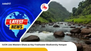 IUCN Lists Western Ghats as Key Freshwater Biodiversity Hotspot