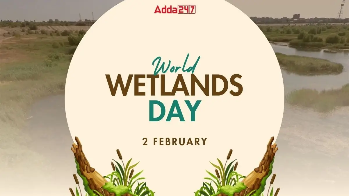 World Wetlands Day Date, Theme, Challenges, Role of RAMSAR Convention