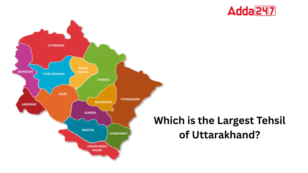 Which is the Largest Tehsil of Uttarakhand
