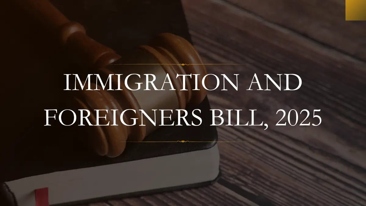 Immigration and Foreigners Bill, 2025: Key Provisions, Impact and Significance