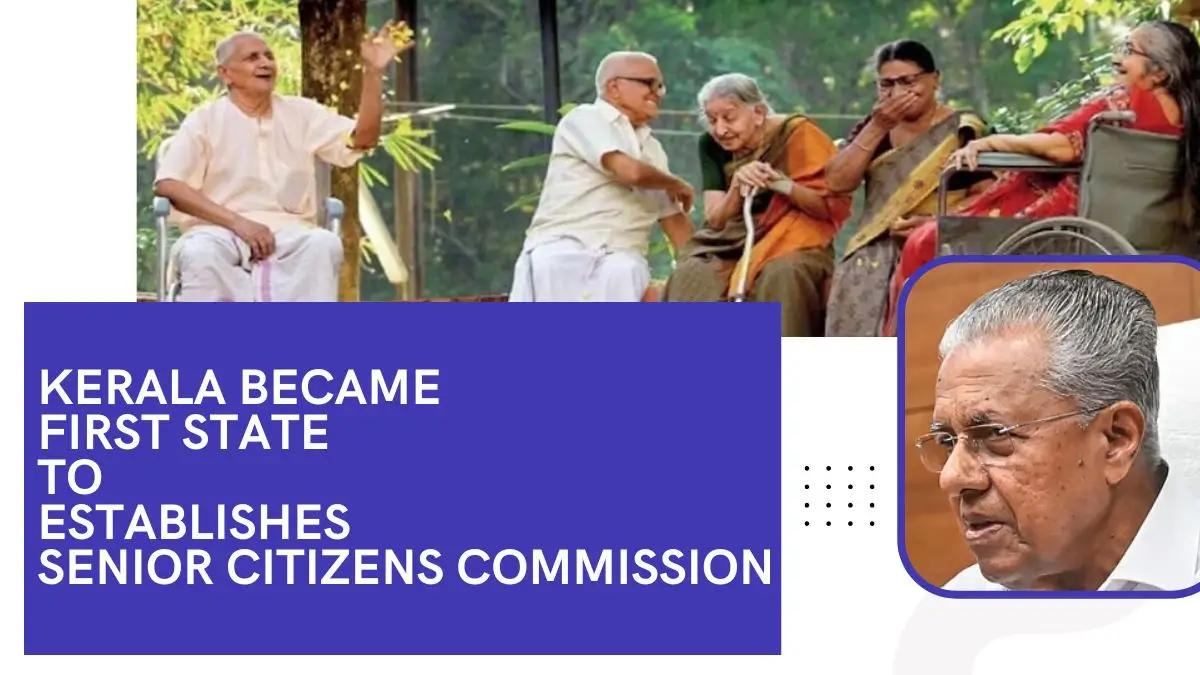 Kerala Became First State To Establishes Senior Citizens Commission