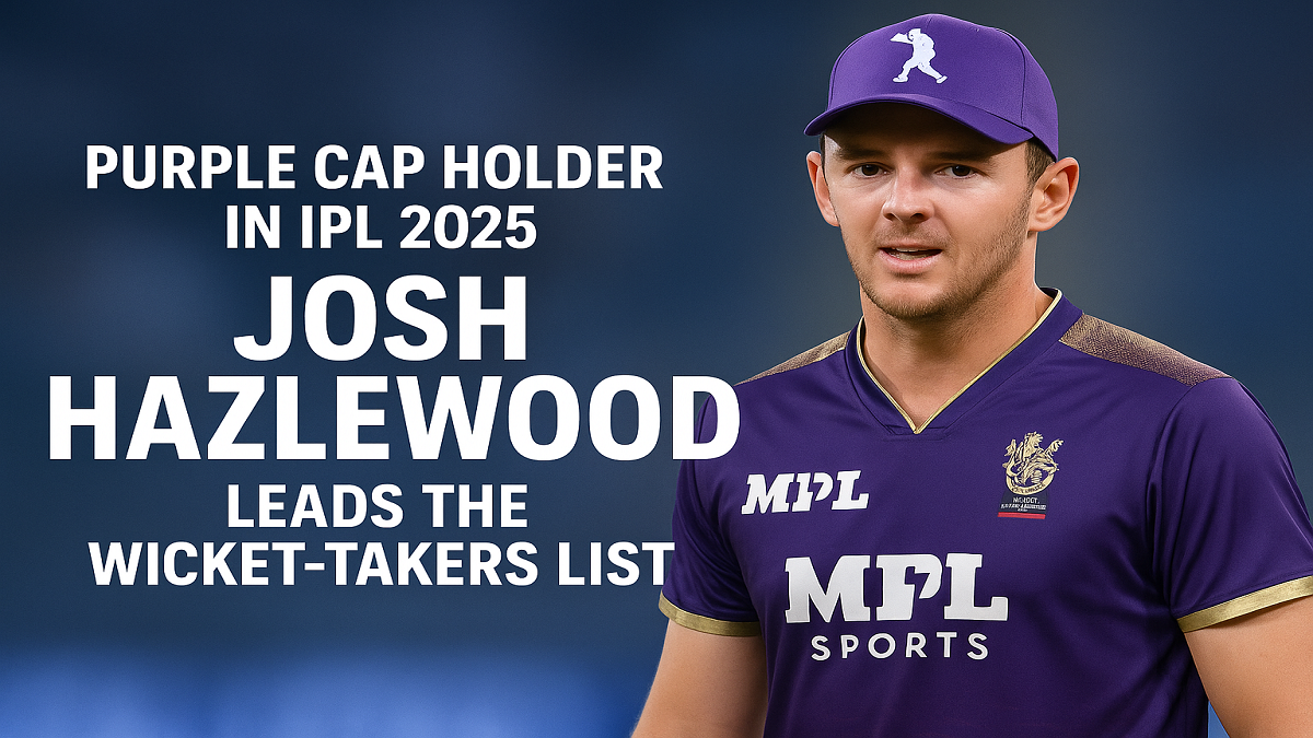 Purple Cap Holder In IPL 2025: Josh Hazlewood Leads the Wicket-Takers List