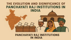 The Evolution and Significance of Panchayati Raj Institutions in India