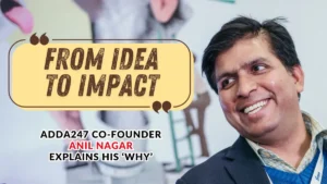 From Idea to Impact: Adda247 Co-Founder Anil Nagar Explains His ‘Why’