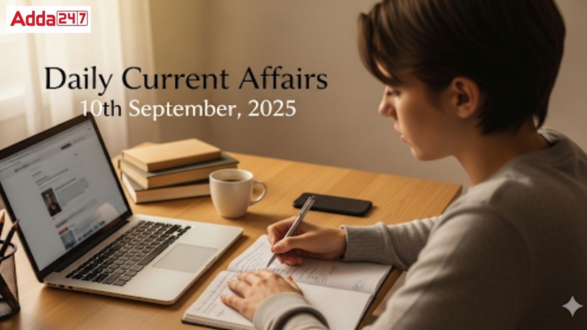 Daily Current Affairs 10th September, 2025, Important News Headlines (Daily GK Update)