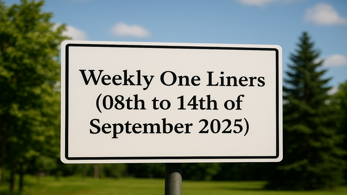 Weekly Current Affairs One Liners 08th to 14th of September, 2025