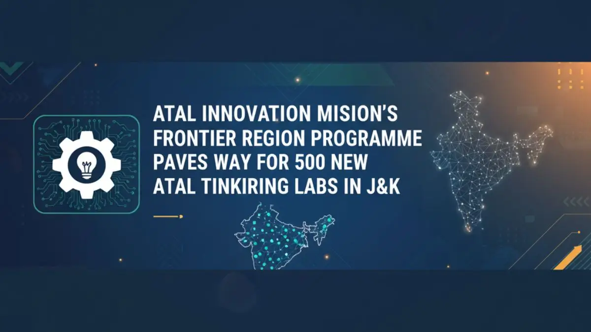 500 New Atal Tinkering Labs Announced for Jammu & Kashmir