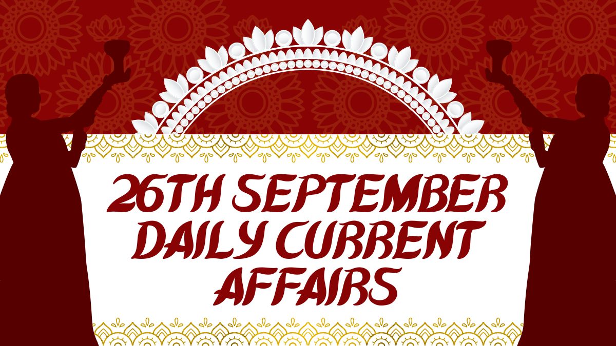 Daily Current Affairs 26th September, 2025, Important News Headlines (Daily GK Update)