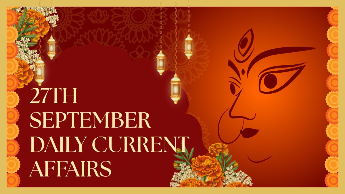 Daily Current Affairs 27th September, 2025, Important News Headlines (Daily GK Update)