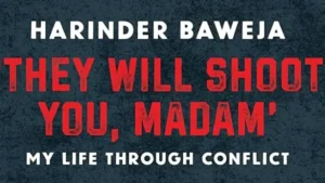 Harinder Baweja's Memoir 'They Will Shoot You, Madam Released
