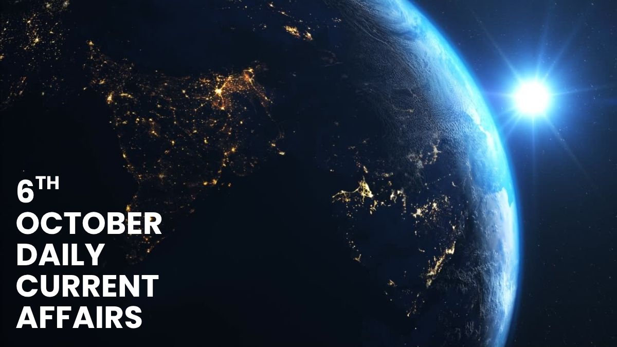 Daily Current Affairs 6th October 2025, Important News Headlines (Daily GK Update)
