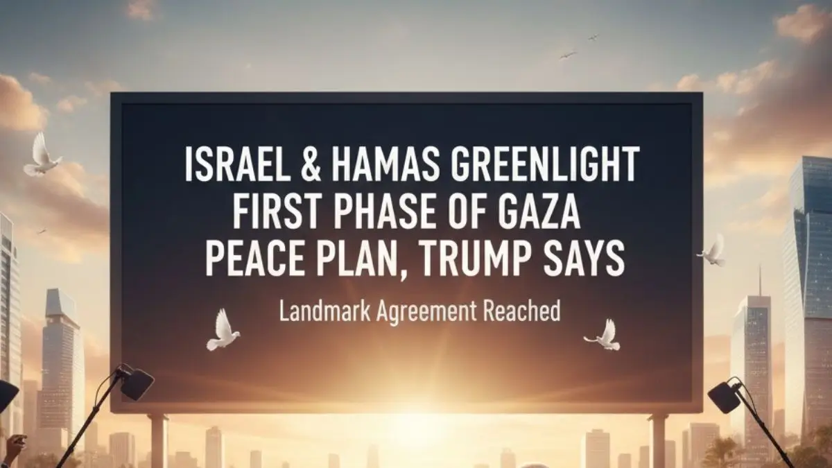 Israel & Hamas Greenlight First Phase of Gaza Peace Plan, Trump Says