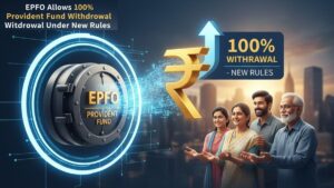 EPFO Allows 100% Provident Fund Withdrawal Under New Rules