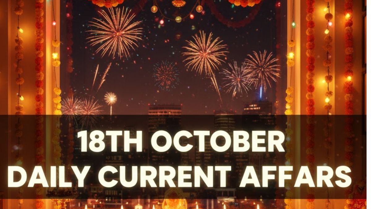 Daily Current Affairs 18th October 2025, Important News Headlines (Daily GK Update)