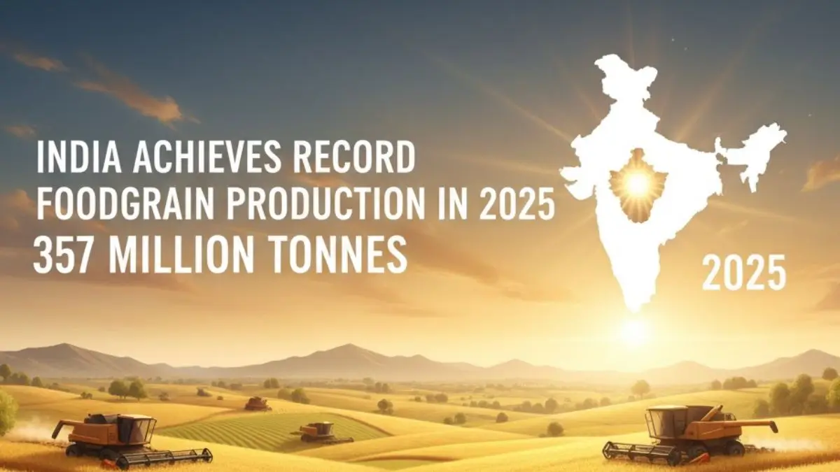 India Achieves Record 357 Million Tonnes Foodgrain Production in 2025