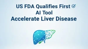 US FDA Qualifies First AI Tool to Accelerate Liver Disease
