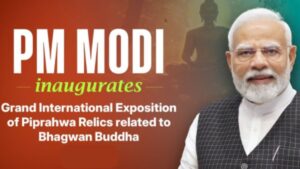 PM Inaugurates Sacred Piprahwa Relics in Global Buddhist Exposition