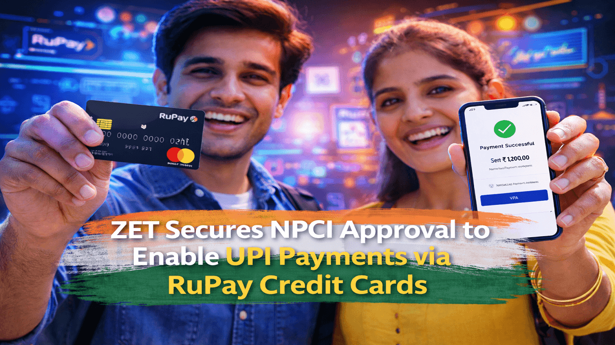 ZET Secures NPCI Approval to Enable UPI Payments via RuPay Credit Cards