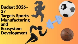 Union Budget 2026: Targets Sports Manufacturing and Ecosystem Development