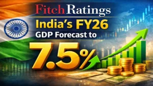 Fitch Raises India’s FY26 GDP Growth Forecast to 7.5% on Strong Domestic Demand