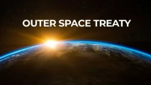 What is Outer Space Treaty 1967? Principles, Members, and Significances