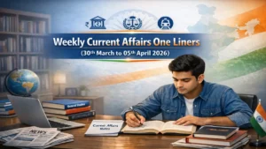 Weekly Current Affairs One Liners (30th March to 05th of April 2026)