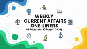 Weekly Current Affairs One Liners (06thth March to 12th of April 2026)