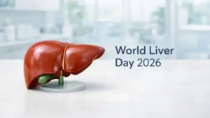 World Liver Day 2026: Why Liver Health Matters and How to Keep It Strong