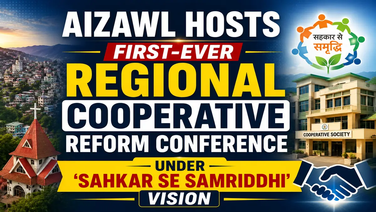 Aizawl Hosts First-Ever Regional Cooperative Reform Conference Under ‘Sahkar se Samriddhi’ Vision