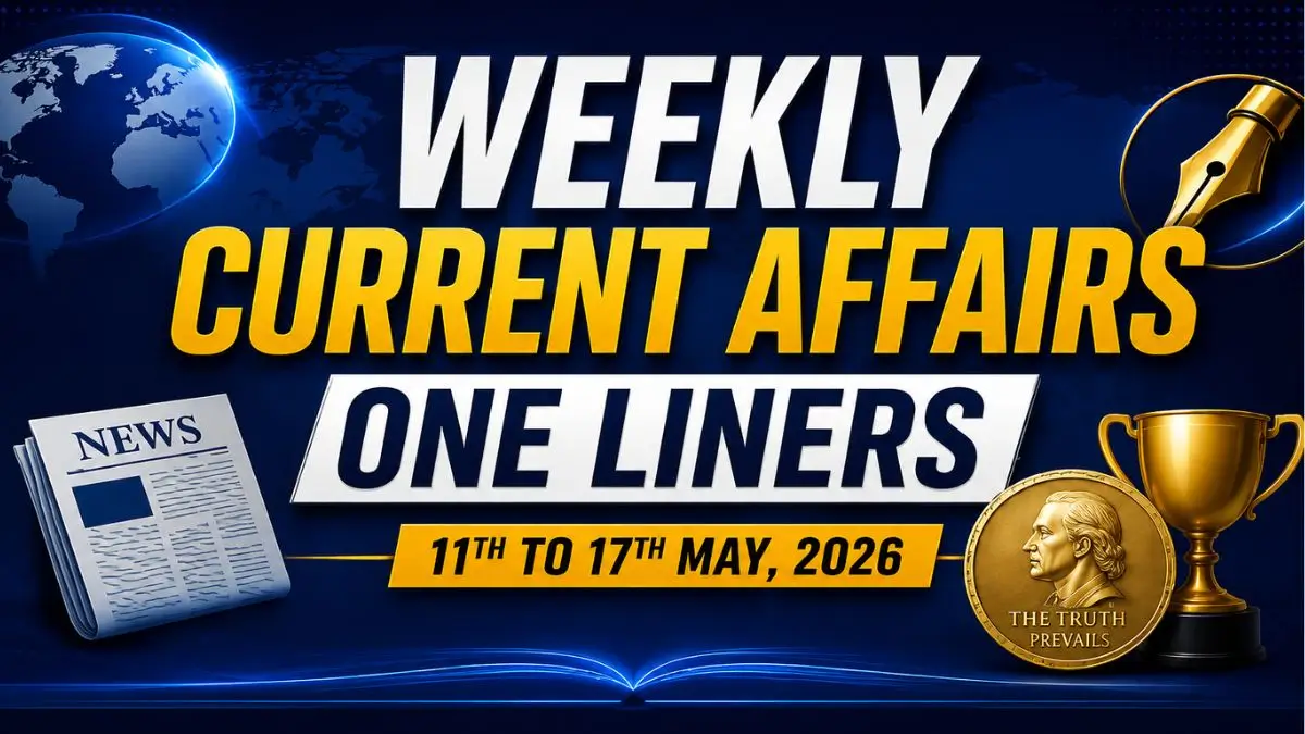 Weekly Current Affairs One Liners (11th to 17th May, 2026)