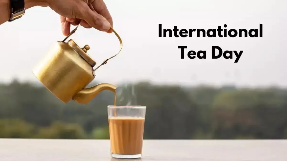 International Tea Day 2026: Theme, Significance, History, and Why Tea Matters Globally