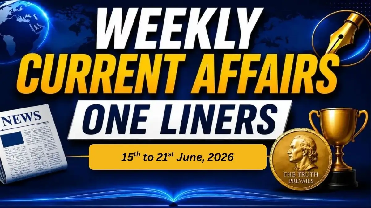 Weekly Current Affairs One Liners (15th to 21st June, 2026)