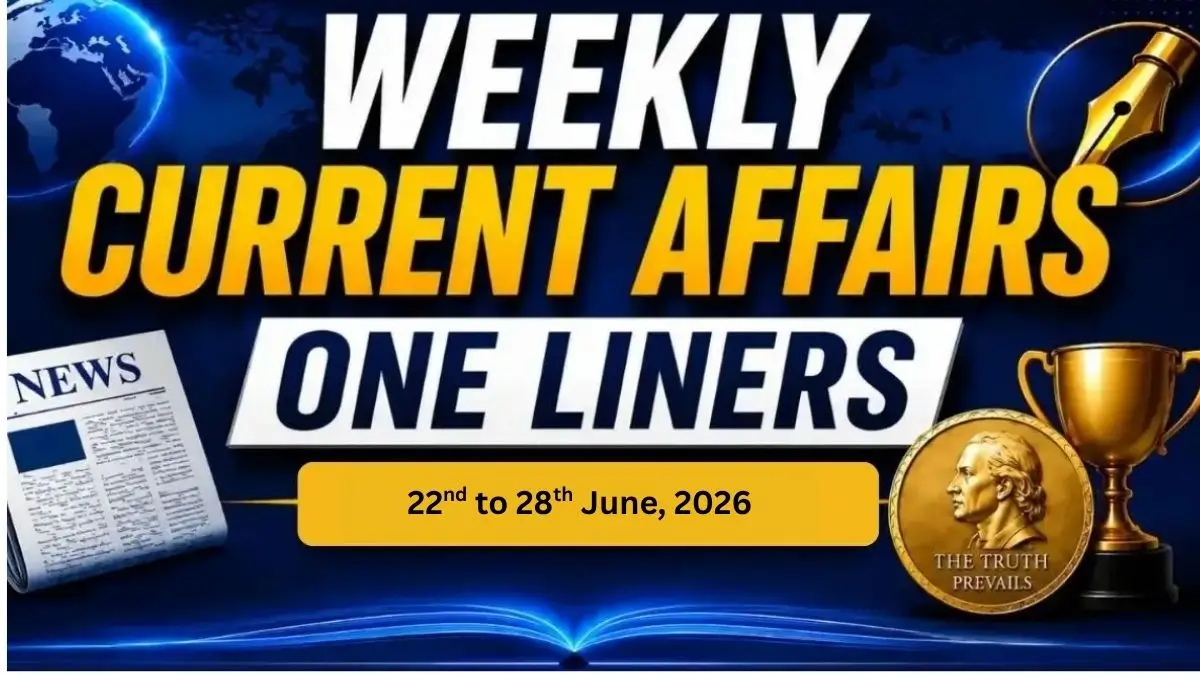 Weekly Current Affairs One Liners (22nd to 28th June, 2026)