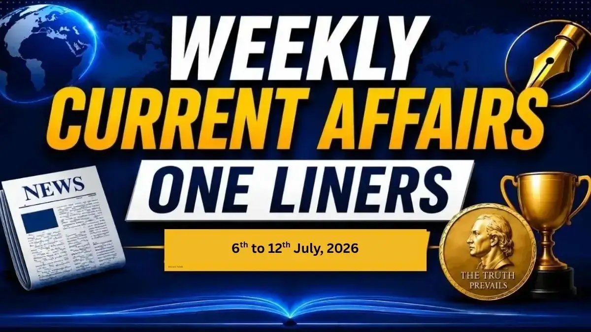 Weekly Current Affairs One Liners (6th to 12th July, 2026)