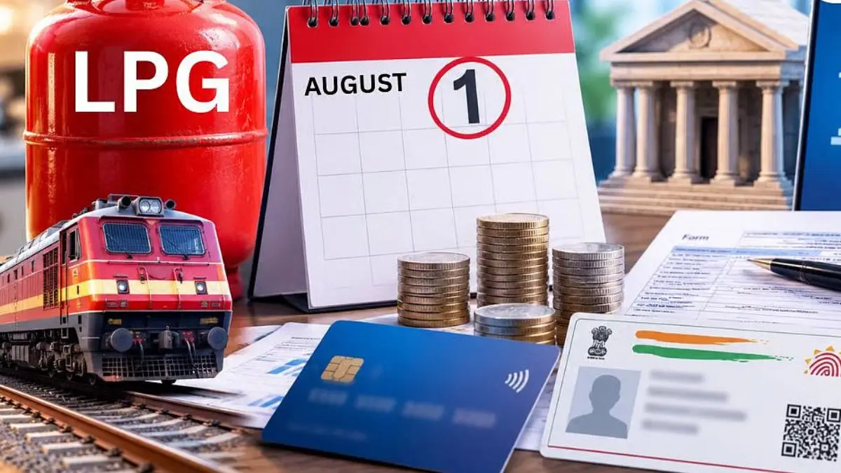 5 Major Rule Changes From August 1, 2026: LPG Prices, Railway Tatkal, Banking, ITR Deadline & CKYC 2.0 Explained