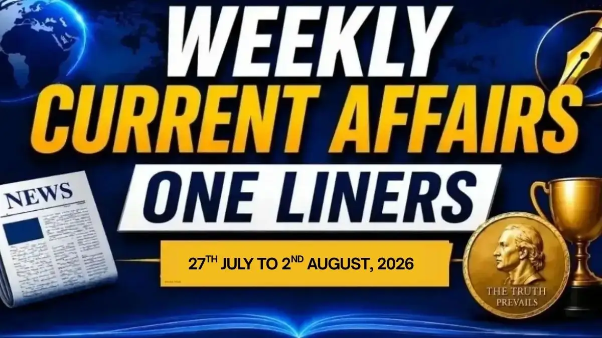 Weekly Current Affairs One Liners (27th July to 2nd August, 2026)